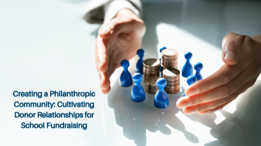 Creating a Philanthropic Community: Cultivating Donor Relationships for School Fundraising